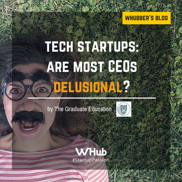 Tech Startups: Are Most CEOs Delusional?